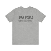 I love people (under sedation) shirt