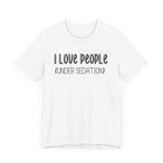I love people (under sedation) shirt